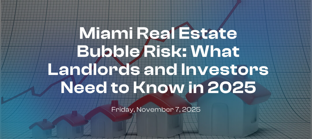 Miami Real Estate Bubble Risk: What Landlords and Investors Need to Know in 2025